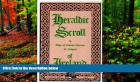 Big Deals  Heraldic Scroll   Map of Family Names   Origins of Ireland  BOOK ONLINE