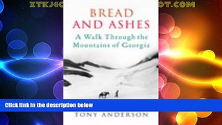 Deals in Books  Bread and Ashes: A Journey Through the Mountains of Georgia  BOOK ONLINE