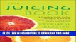Ebook The Juicing Book: A Complete Guide to the Juicing of Fruits and Vegetables for Maximum