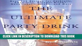 Ebook The Ultimate Party Drink Book: Over 750 Recipes for Cocktails, Smoothies, Blender Drinks,