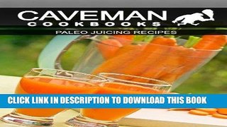 Best Seller Paleo Juicing Recipes (Caveman Cookbooks) Free Read