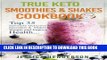 Best Seller True Keto Smoothies   Shakes Cookbook: Top 35 Seriously Delicious Low Carb Smoothies