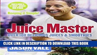 Ebook The Juice Master Keeping it Simple: Over 100 Delicious Juices and Smoothies Free Read