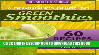 Best Seller A Beginner s Guide To Green Smoothies: 60 Recipes For Weight Loss, Detox and Great