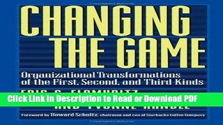 Read Changing the Game: Organizational Transformations of the First, Second, and Third Kinds Free