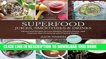 Ebook Superfood Juices, Smoothies   Drinks: Advice and Recipes to Lose Weight, Prevent Illness,