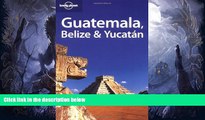 Best Buy Deals  Lonely Planet Guatemala Belize   Yucatan (Lonely Planet Belize, Guatemala