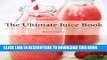 Best Seller The Ultimate Juice Book: 350 Juices, Shakes   Smoothies to Boost Your Mind, Mood