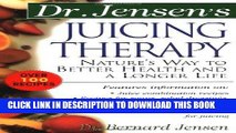 Ebook Dr. Jensen s Juicing Therapy : Nature s Way to Better Health and a Longer Life Free Read