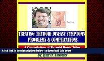 Best book  Treating Thyroid Disease Symptoms, Problems and Complications full online