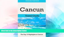 Ebook Best Deals  Cancun Travel Guide: The Top 10 Highlights in Cancun (Globetrotter Guide Books)
