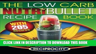Best Seller The Low Carb NutriBullet Recipe Book: 200 Health Boosting Low Carb Delicious and