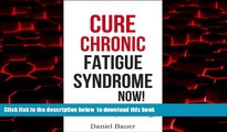 Best book  Cure Chronic Fatigue Syndrome NOW! The Solution To Low Energy - How To Naturally Boost