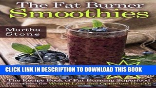 Ebook The Fat Burner Smoothies: The Recipe Book of Fat Burning Superfood Smoothies for Weight Loss