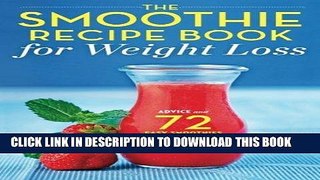 Ebook The Smoothie Recipe Book for Weight Loss: Advice and 72 Easy Smoothies to Lose Weight Free