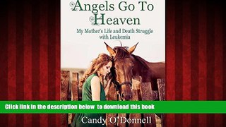 Read book  Angels Go To Heaven: My Mother s Life and Death Struggle with Leukemia online pdf