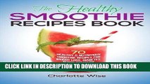 Ebook The Healthy Smoothie Recipes Book: 70 Healthy   Nutritious Smoothie Recipes For Weight Loss,