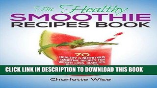 Ebook The Healthy Smoothie Recipes Book: 70 Healthy   Nutritious Smoothie Recipes For Weight Loss,