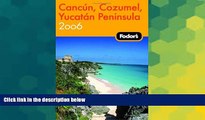 Must Have  Fodor s Cancun, Cozumel, Yucatan Peninsula 2006 (Fodor s Gold Guides)  BOOOK ONLINE