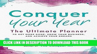 Ebook Conquer Your Year: The Ultimate Planner to Get More Done, Grow Your Business, and Achieve