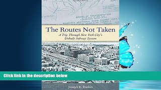 Read The Routes Not Taken: A Trip Through New York City s Unbuilt Subway System Library Online