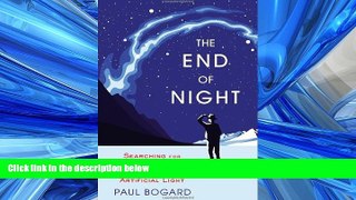 Read The End of Night: Searching for Natural Darkness in an Age of Artificial Light Full Online
