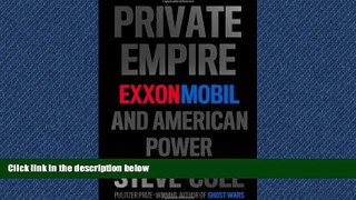Read Private Empire: ExxonMobil and American Power Full Online