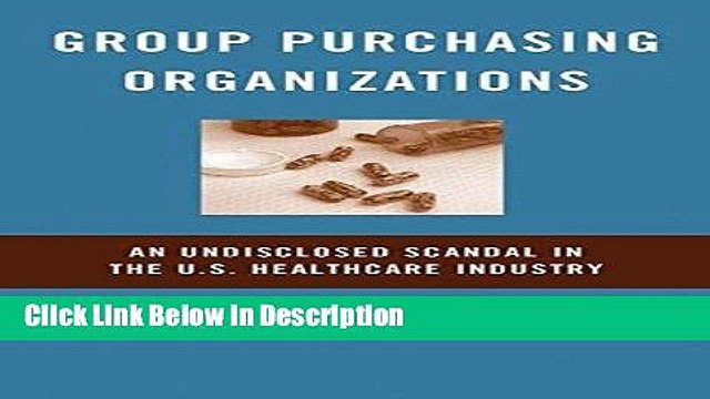 [Download] Group Purchasing Organizations: An Undisclosed Scandal in the U.S. Healthcare Industry