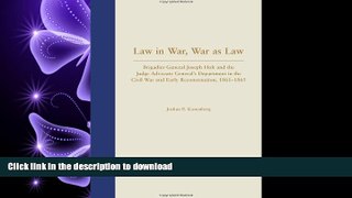GET PDF  Law in War, War as Law: Brigadier General Joseph Holt and the Judge Advocate General s