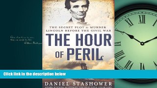 PDF Download The Hour of Peril: The Secret Plot to Murder Lincoln Before the Civil War Library