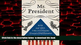 liberty books  Mr. President: How and Why the Founders Created a Chief Executive full online
