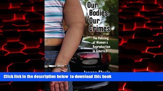 Best book  Our Bodies, Our Crimes: The Policing of Women s Reproduction in America (Alternative