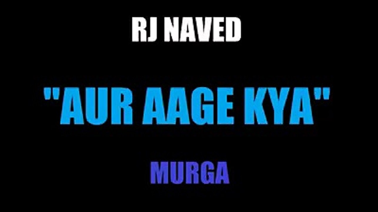RJ Naved "Aur Aage kya" MIRCHI MURGA