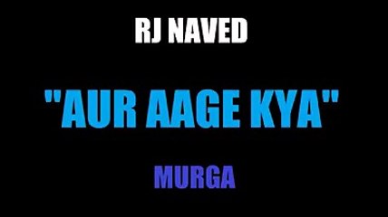 RJ Naved "Aur Aage kya" MIRCHI MURGA