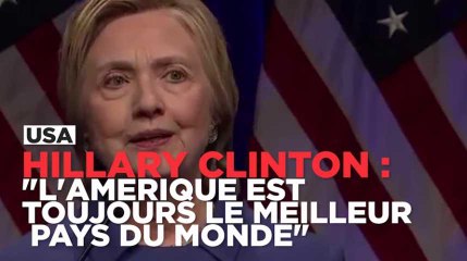 Hillary Clinton sort de son silence : "L'Amérique est toujours le meilleur pays du monde"