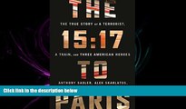 PDF The 15:17 to Paris: The True Story of a Terrorist, a Train, and Three American Heroes Full