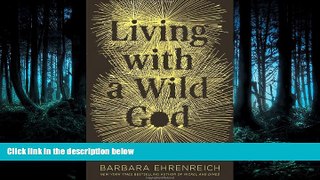 Download Living with a Wild God: A Nonbeliever s Search for the Truth about Everything Library