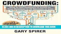 [PDF] CROWDFUNDING: How To Get Investors to Invest in Your Business in 20 Seconds or Less Full