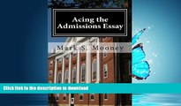READ BOOK  Acing the Admissions Essay: A How-to Guide For Writing Your College Admissions Essay