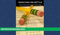 FULL ONLINE  Dissecting The ACT 2.0: ACT TEST PREPARATION ADVICE OF A PERFECT SCORER or ACT TEST