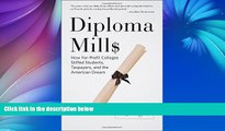 Big Deals  Diploma Mills: How For-Profit Colleges Stiffed Students, Taxpayers, and the American