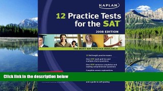 For you Kaplan 12 Practice Tests for the SAT 2008