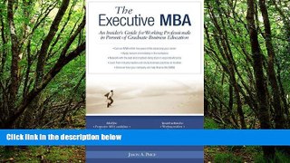 READ NOW  Executive MBA: An Insider s Guide for Working Professionals in Pursuit of Graduate