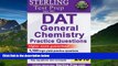 For you Sterling DAT General Chemistry Practice Questions: High Yield DAT General Chemistry
