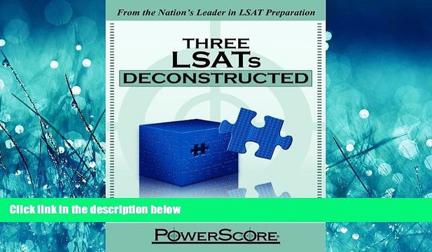 different The PowerScore LSAT Deconstructed Series: Three LSATs Deconstructed