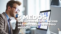 5 medos que impedem freelancers de começarem o próprio negócio