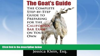 FREE PDF  The Goat s Guide: The Complete Step-by-Step Guide to Preparing for the California Bar