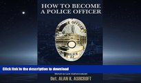 FAVORITE BOOK  How to Become a Police Officer: A 21st Century Guide to Getting Hired In Law
