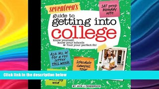 READ FULL  Seventeen s Guide to Getting into College: Know Yourself, Know Your Schools   Find Your