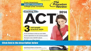 READ FULL  Cracking the ACT with 3 Practice Tests, 2014 Edition (College Test Preparation)  READ